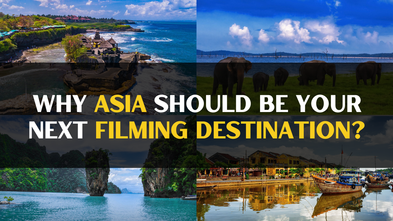 Why Asia Should Be Your Next Filming Destination?