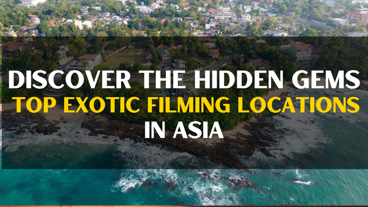 Discover the Hidden Gems: Top Exotic Filming Locations in Asia