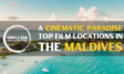 Top Film Locations in the Maldives
