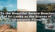 To the Beautiful Serene Beaches of Sri Lanka as the Scenes of Romantic Films
