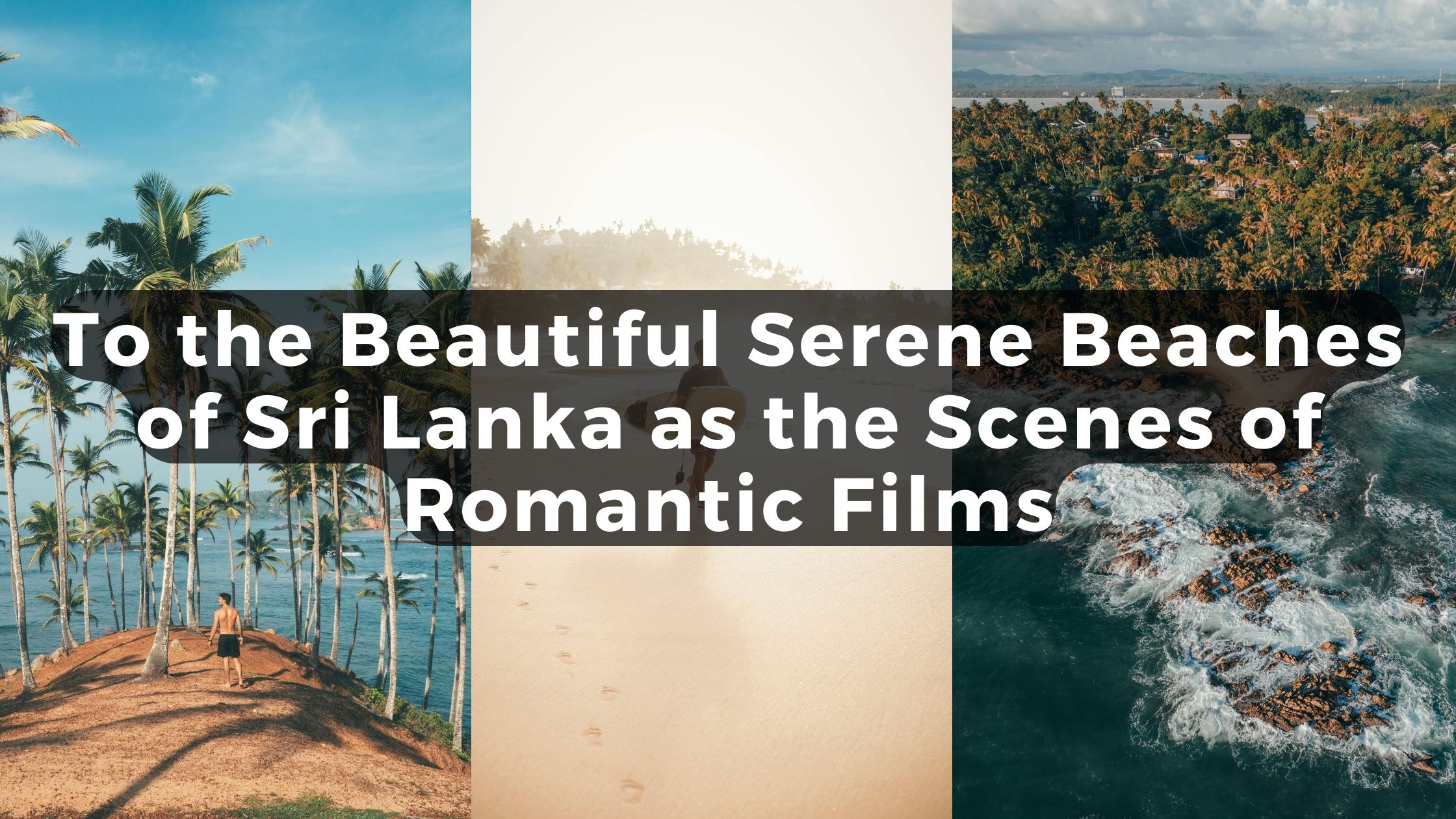 To the Beautiful Serene Beaches of Sri Lanka as the Scenes of Romantic Films